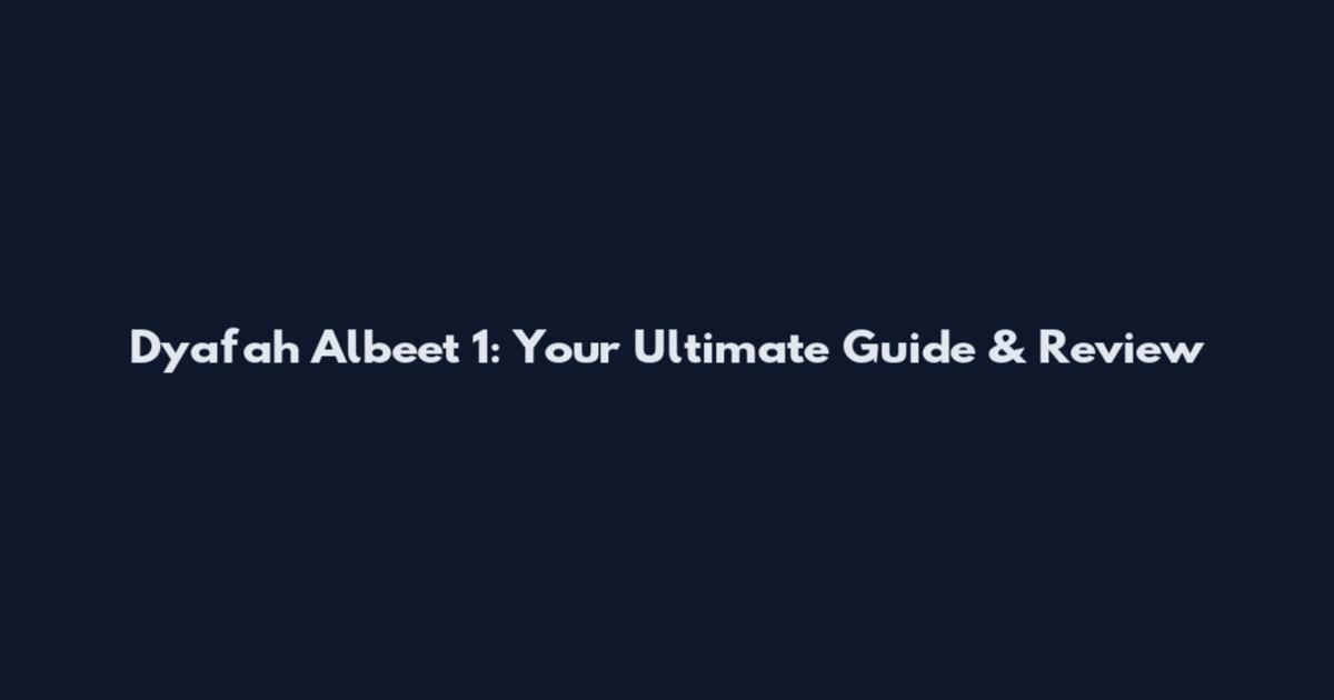 Dyafah Albeet 1: Your Ultimate Guide & Review