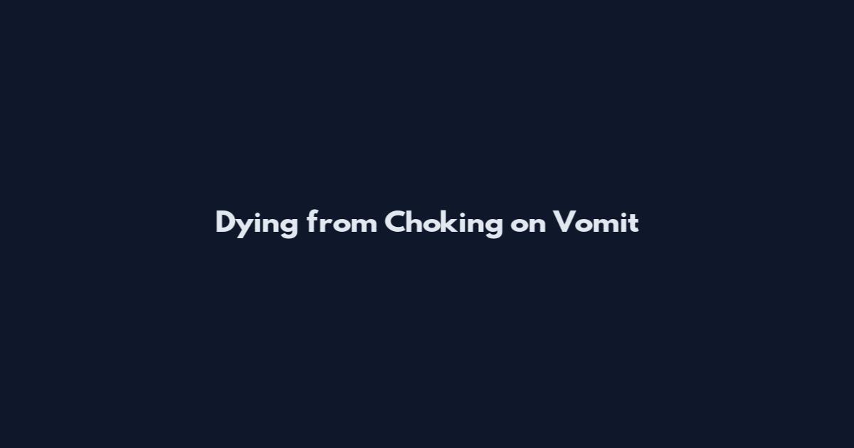 Dying from Choking on Vomit