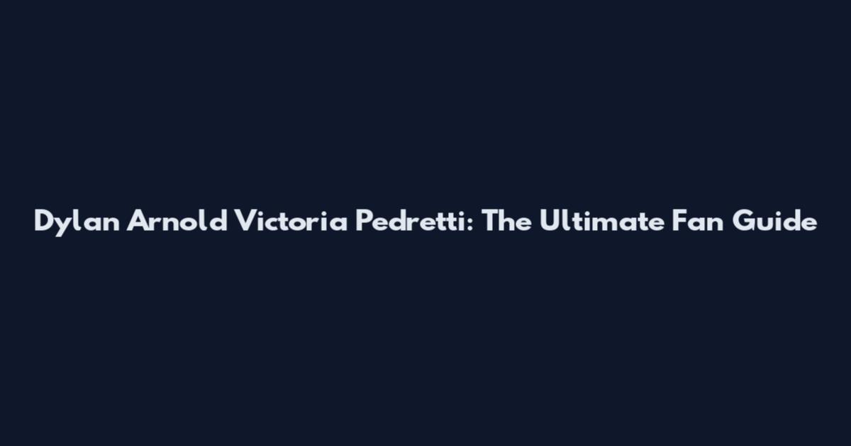 Dylan Arnold Victoria Pedretti: The Ultimate Fan Guide