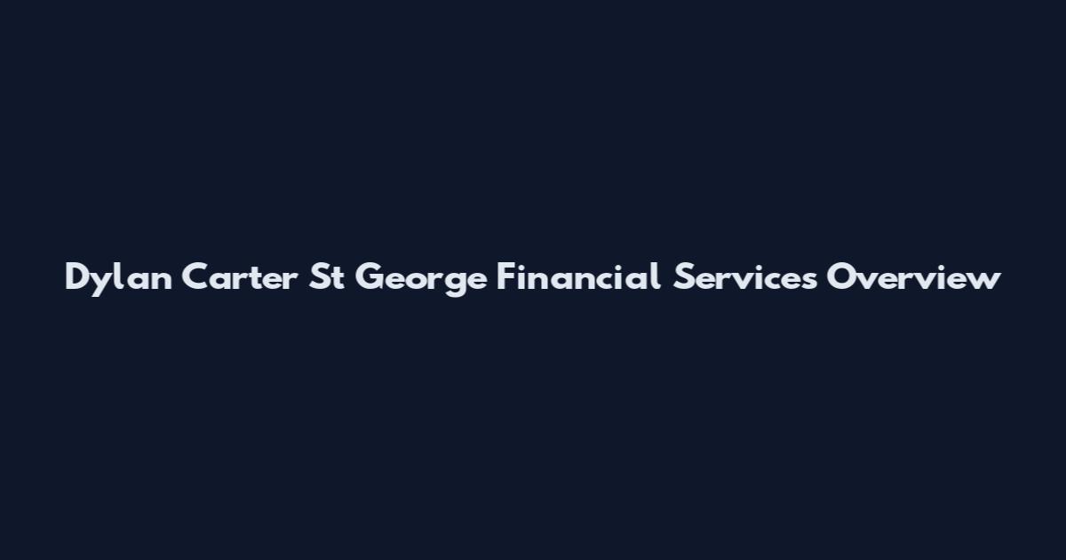 Dylan Carter St George Financial Services Overview
