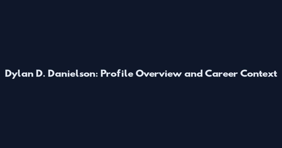 Dylan D. Danielson: Profile Overview and Career Context