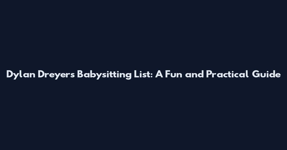 Dylan Dreyer's Babysitting List: A Fun and Practical Guide