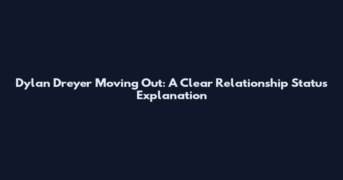 Dylan Dreyer Moving Out: A Clear Relationship Status Explanation