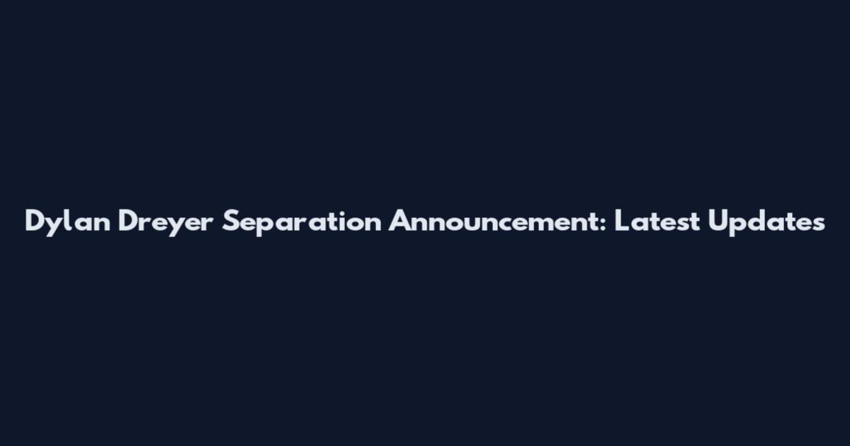 Dylan Dreyer Separation Announcement: Latest Updates