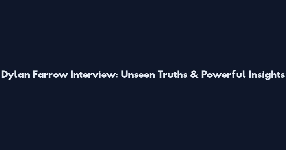 Dylan Farrow Interview: Unseen Truths & Powerful Insights
