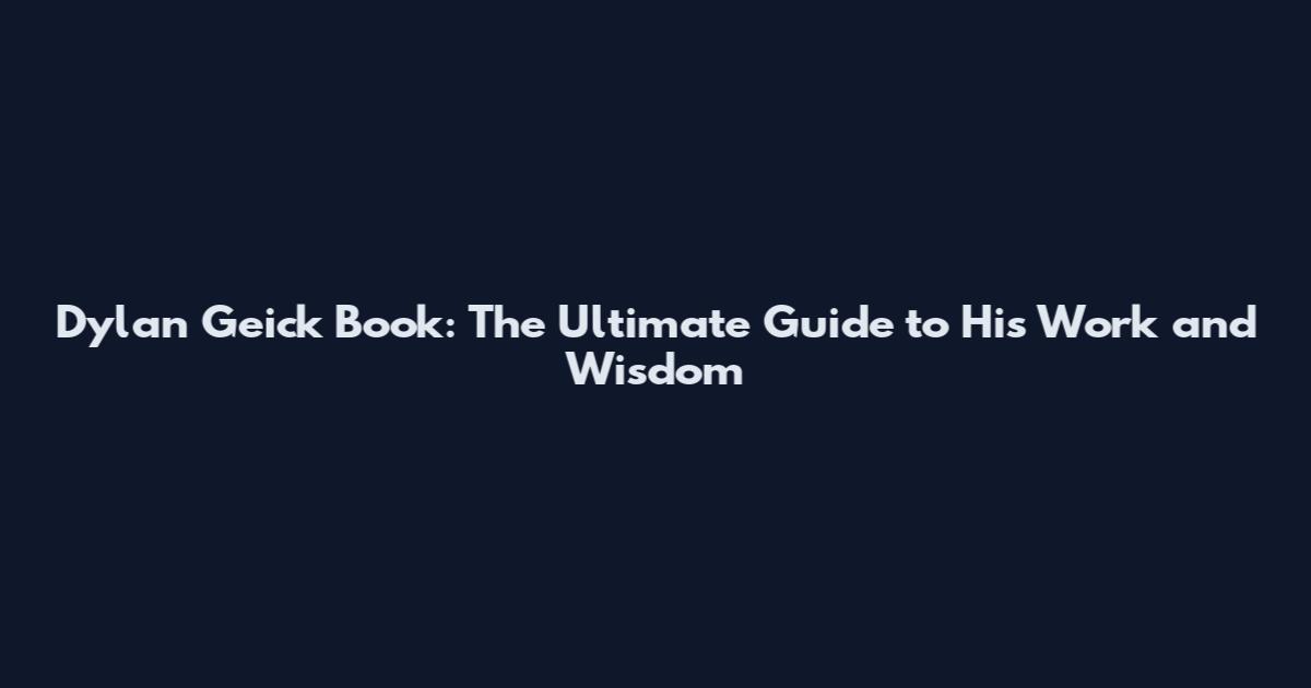 Dylan Geick Book: The Ultimate Guide to His Work and Wisdom
