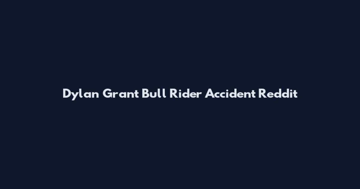 Dylan Grant Bull Rider Accident Reddit