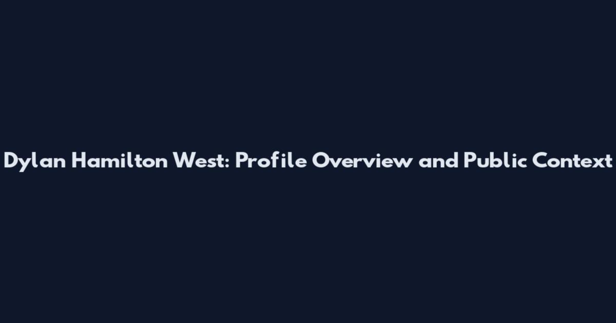 Dylan Hamilton West: Profile Overview and Public Context