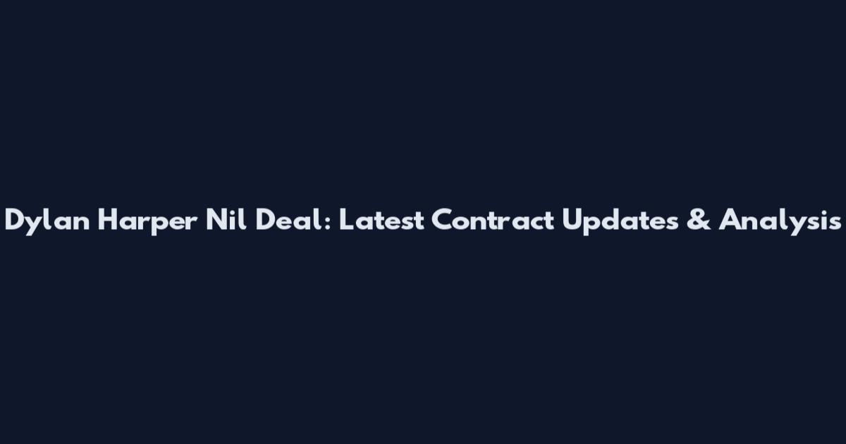 Dylan Harper Nil Deal: Latest Contract Updates & Analysis