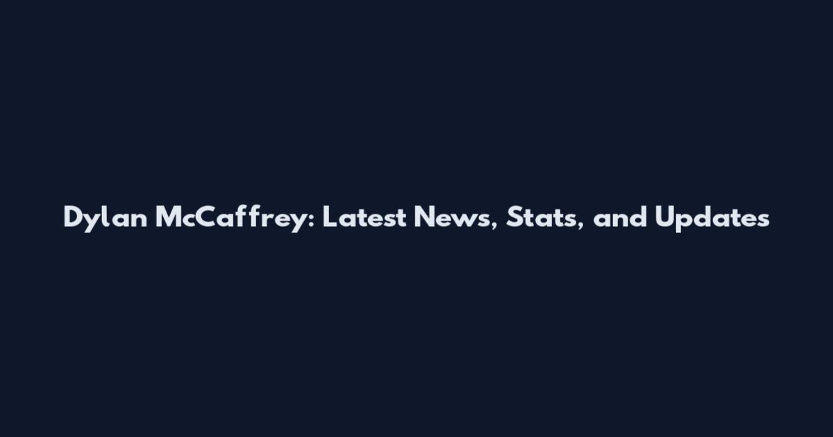Dylan McCaffrey: Latest News, Stats, and Updates
