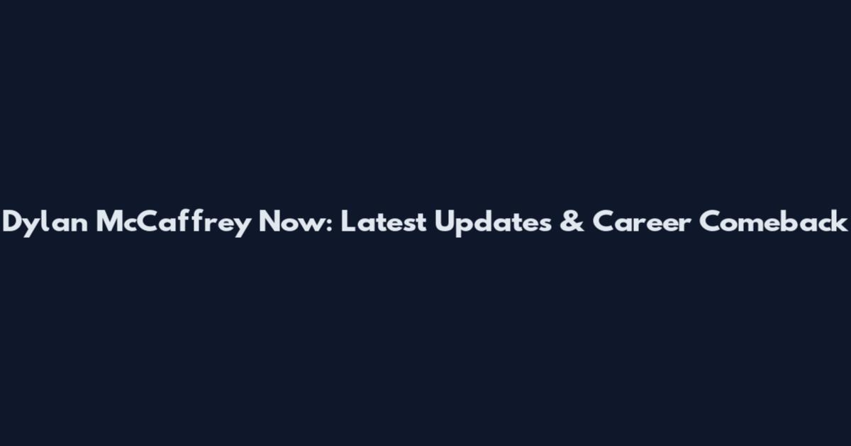 Dylan McCaffrey Now: Latest Updates & Career Comeback