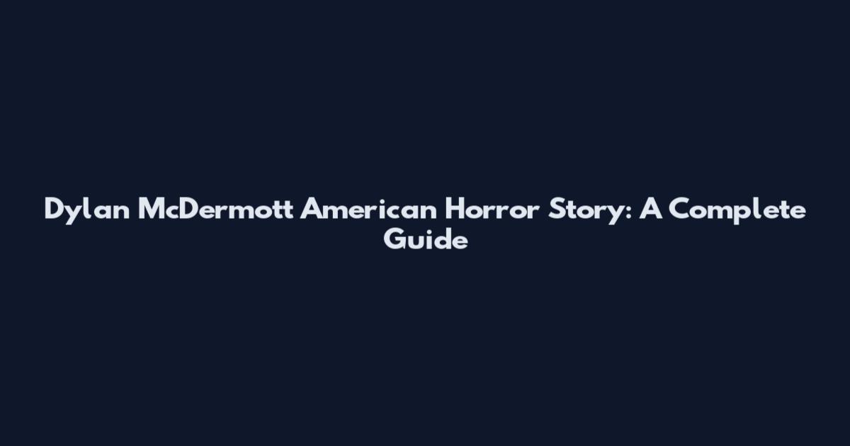 Dylan McDermott American Horror Story: A Complete Guide