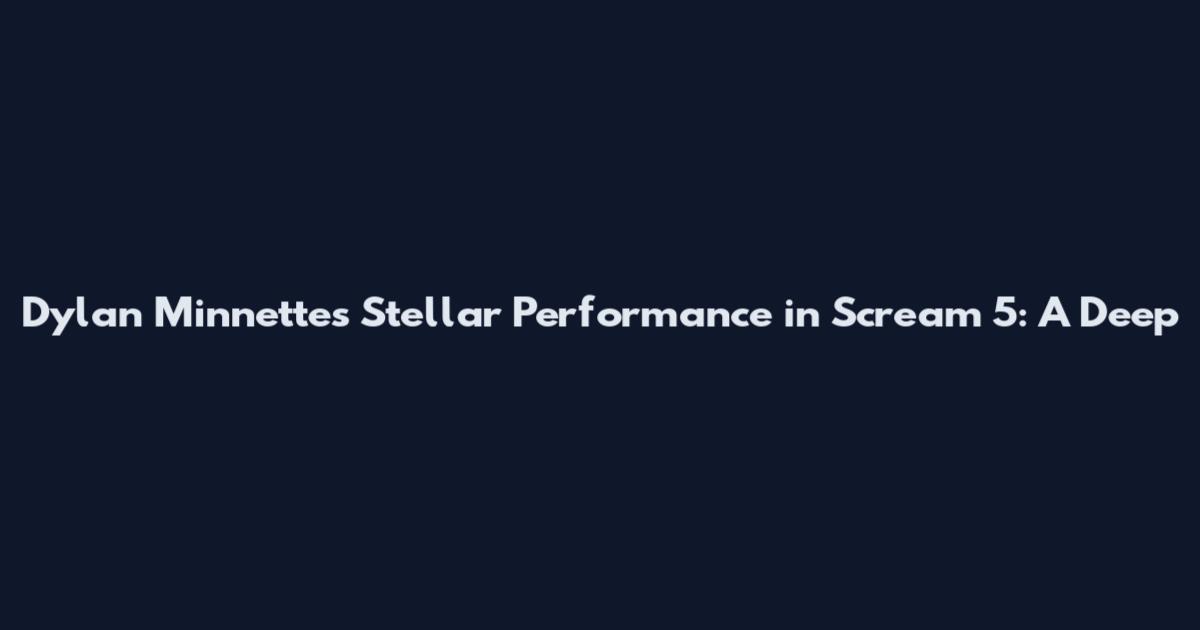 Dylan Minnette's Stellar Performance in Scream 5: A Deep
