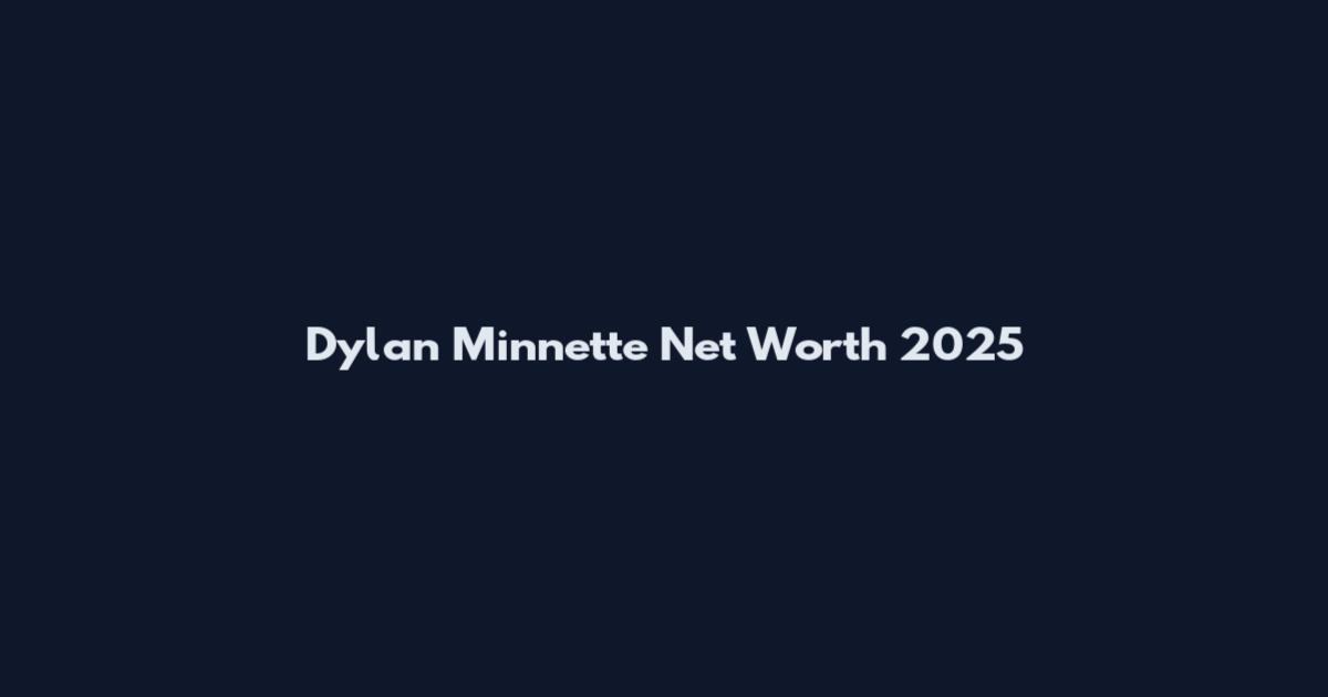Dylan Minnette Net Worth 2025