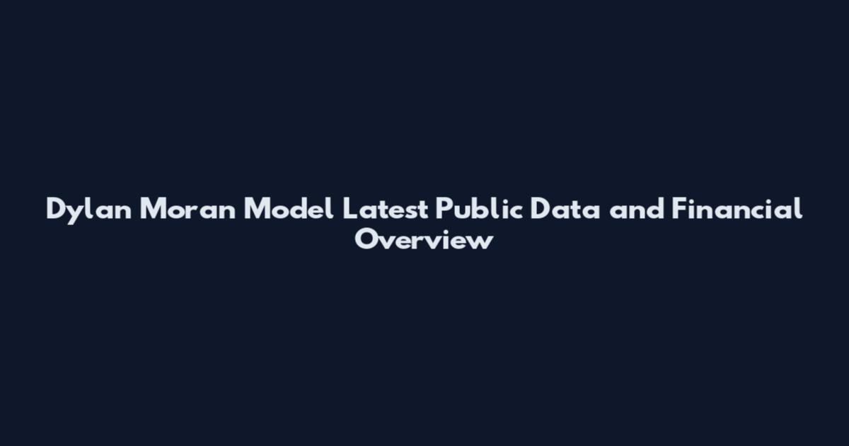 Dylan Moran Model Latest Public Data and Financial Overview
