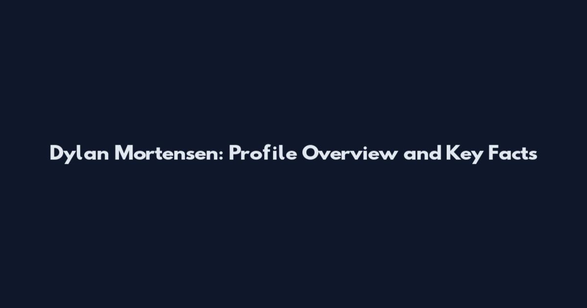 Dylan Mortensen: Profile Overview and Key Facts