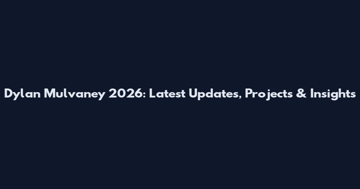 Dylan Mulvaney 2026: Latest Updates, Projects & Insights