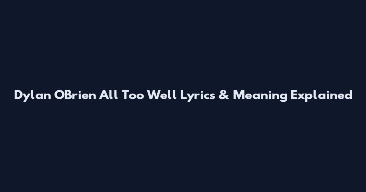 Dylan O'Brien All Too Well Lyrics & Meaning Explained