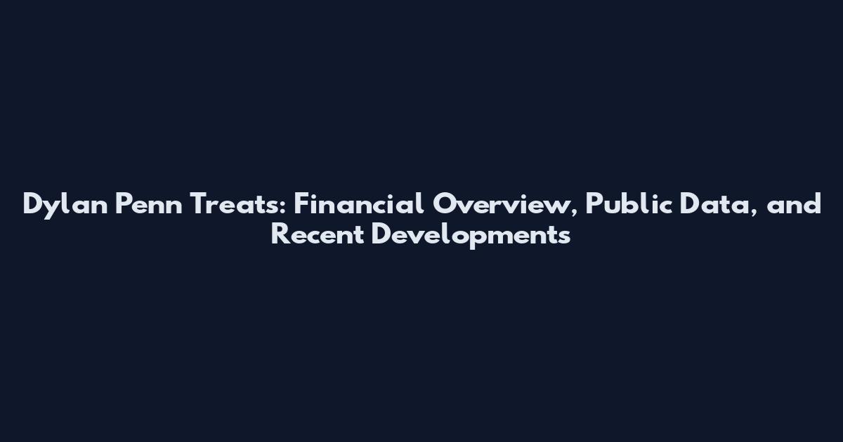 Dylan Penn Treats: Financial Overview, Public Data, and Recent Developments