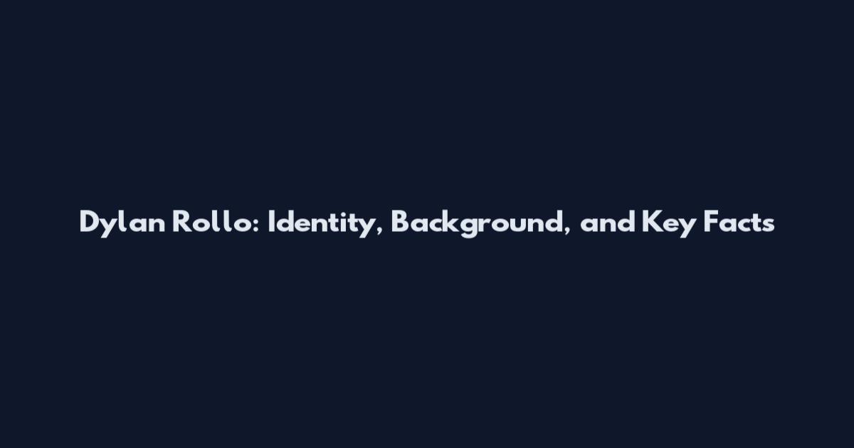 Dylan Rollo: Identity, Background, and Key Facts