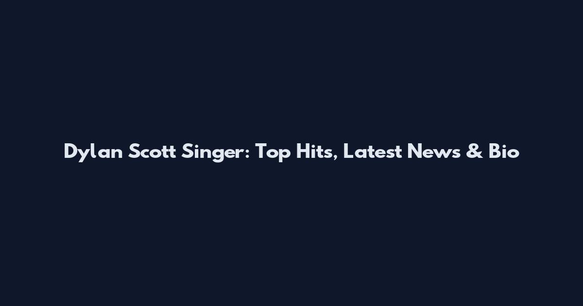 Dylan Scott Singer: Top Hits, Latest News & Bio