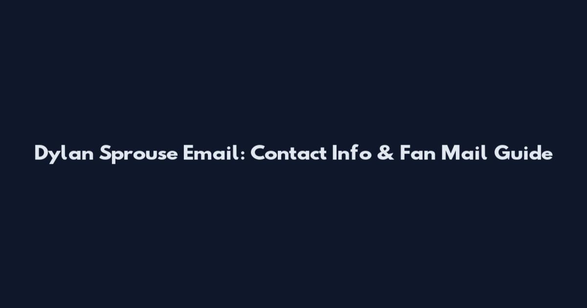 Dylan Sprouse Email: Contact Info & Fan Mail Guide