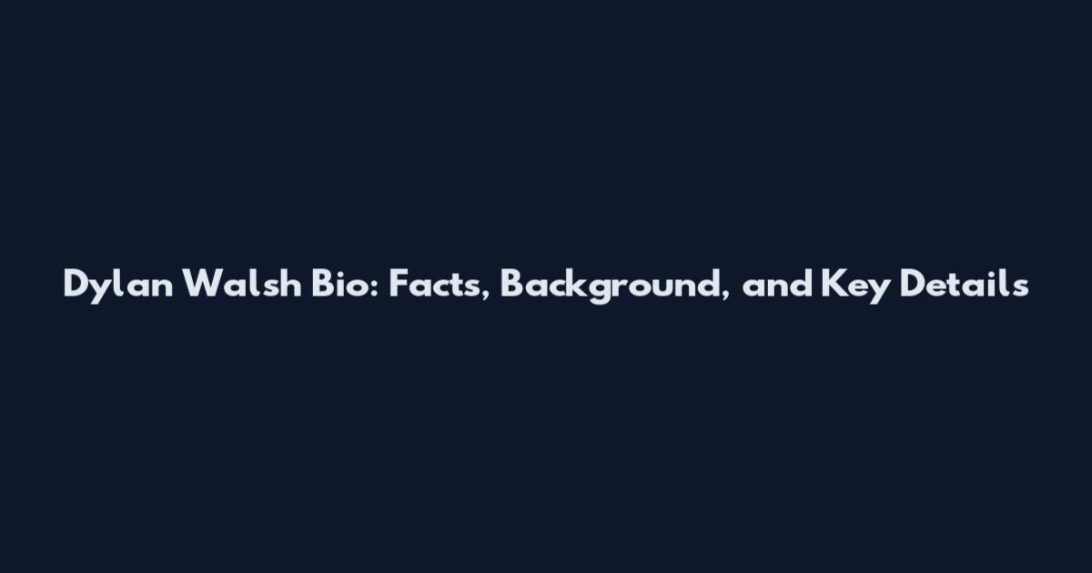 Dylan Walsh Bio: Facts, Background, and Key Details