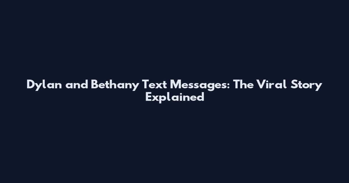 Dylan and Bethany Text Messages: The Viral Story Explained