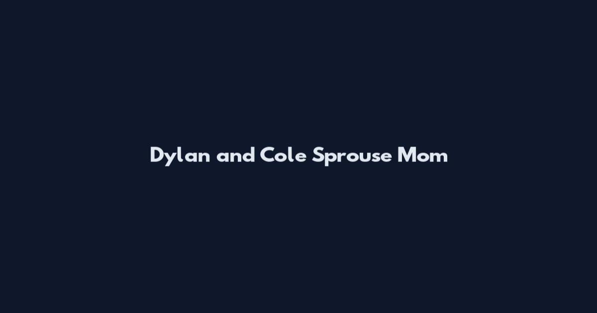 Dylan and Cole Sprouse Mom