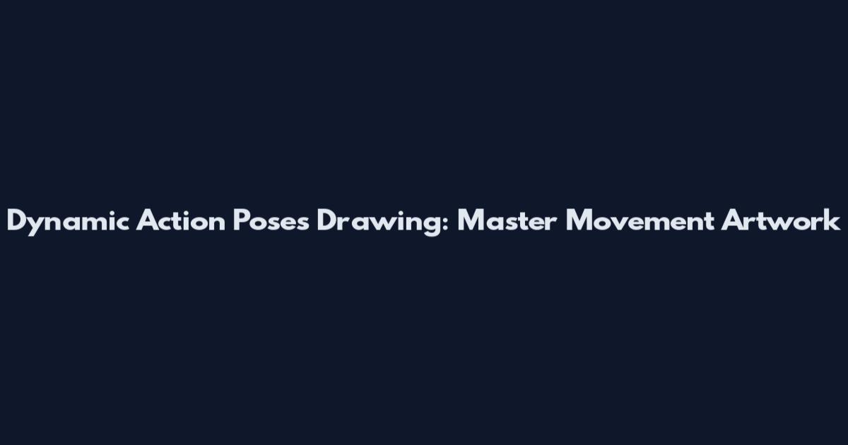 Dynamic Action Poses Drawing: Master Movement Artwork