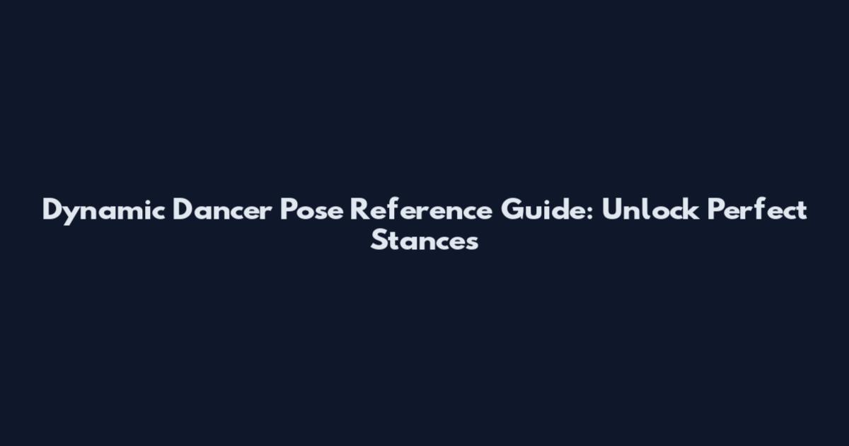 Dynamic Dancer Pose Reference Guide: Unlock Perfect Stances