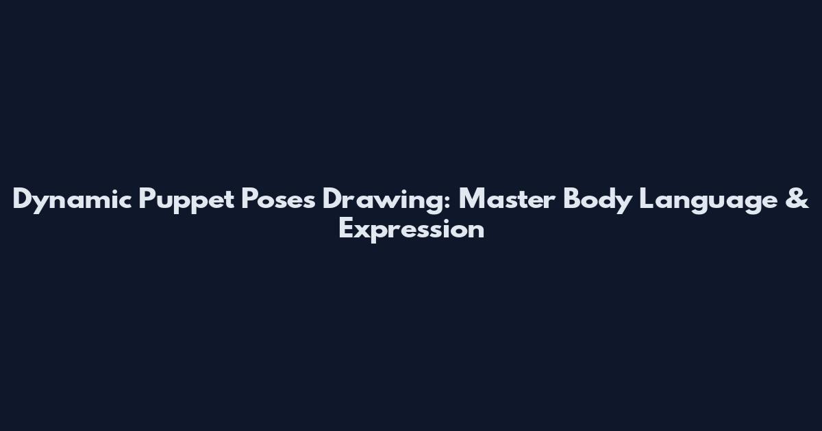 Dynamic Puppet Poses Drawing: Master Body Language & Expression