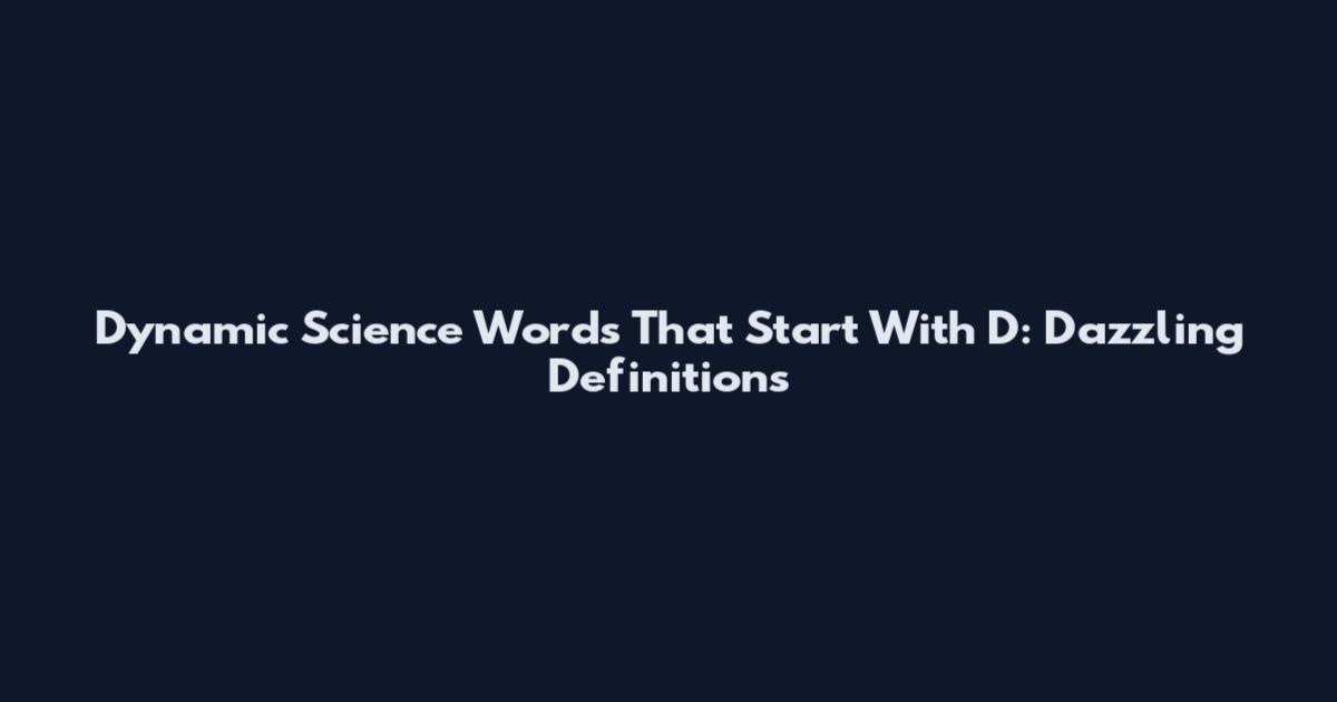 Dynamic Science Words That Start With D: Dazzling Definitions