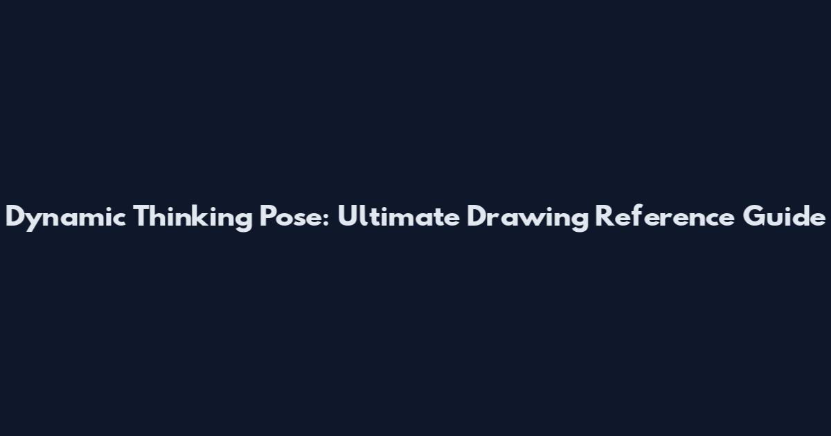 Dynamic Thinking Pose: Ultimate Drawing Reference Guide