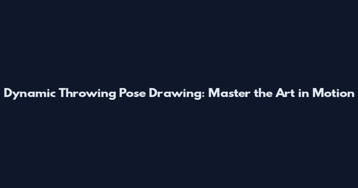 Dynamic Throwing Pose Drawing: Master the Art in Motion