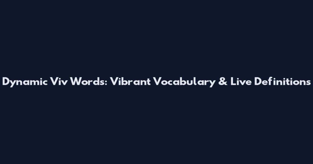 Dynamic Viv Words: Vibrant Vocabulary & Live Definitions