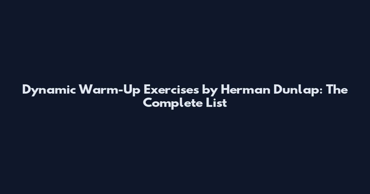 Dynamic Warm-Up Exercises by Herman Dunlap: The Complete List