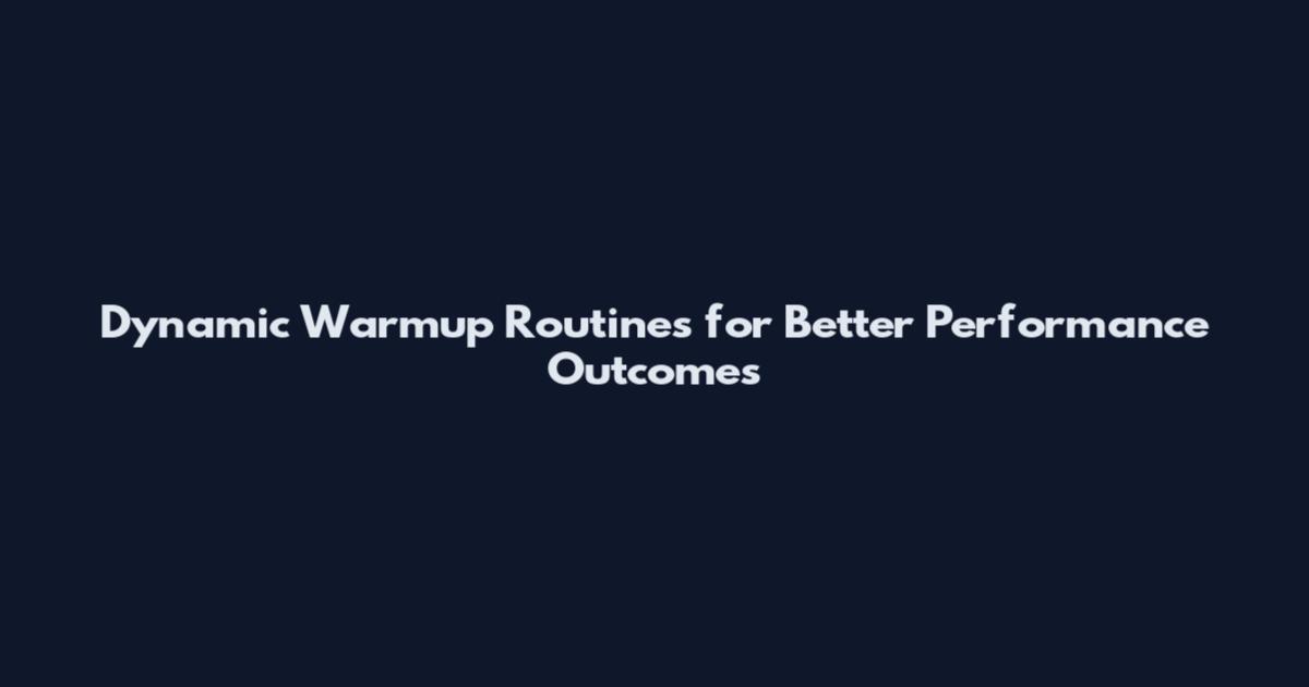 Dynamic Warmup Routines for Better Performance Outcomes