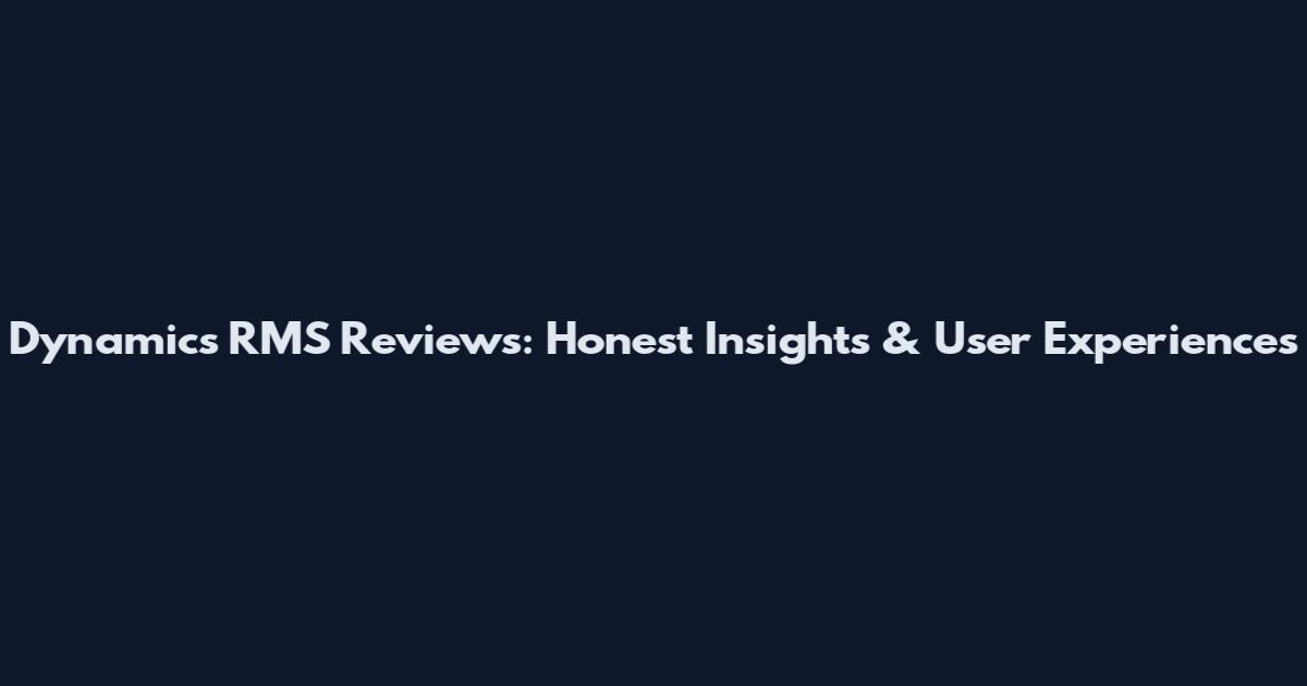 Dynamics RMS Reviews: Honest Insights & User Experiences
