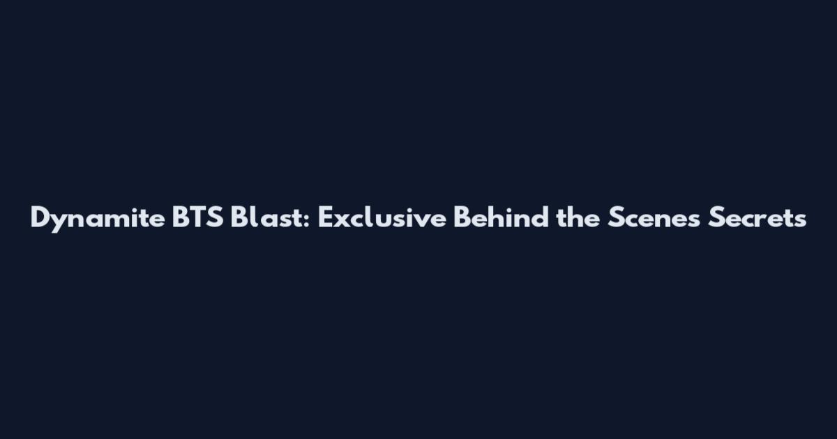 Dynamite BTS Blast: Exclusive Behind the Scenes Secrets