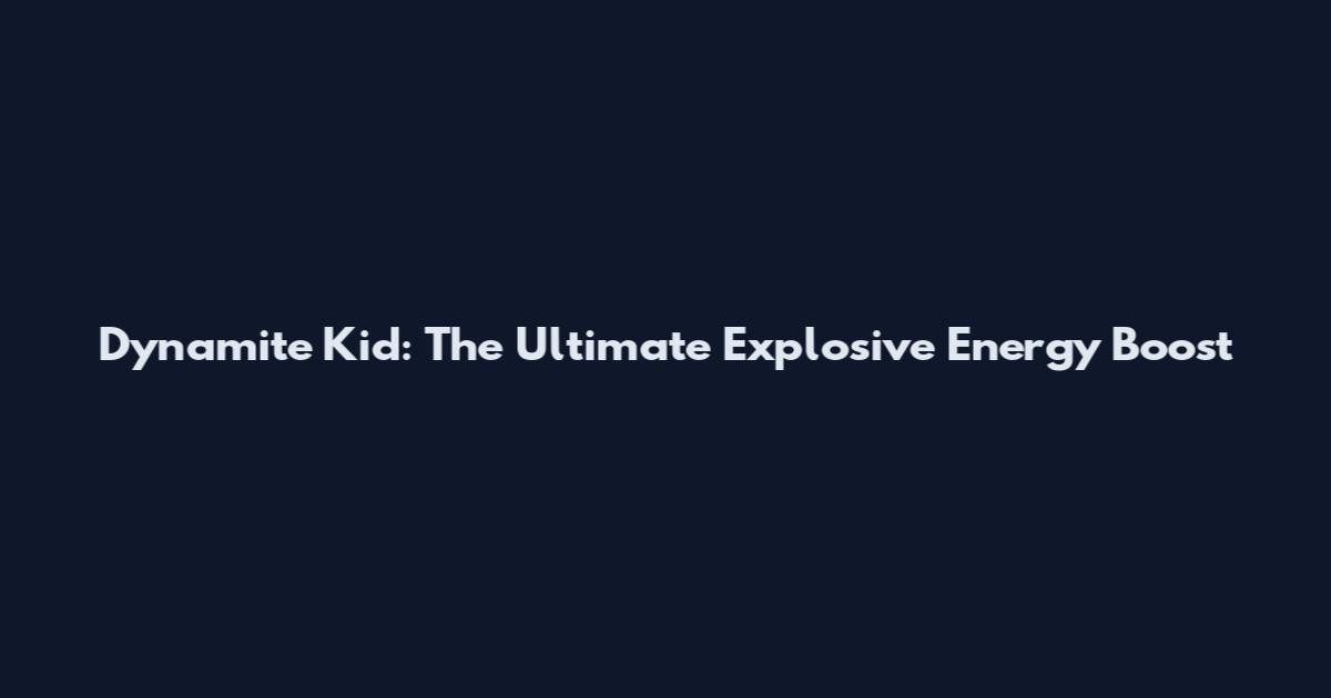 Dynamite Kid: The Ultimate Explosive Energy Boost