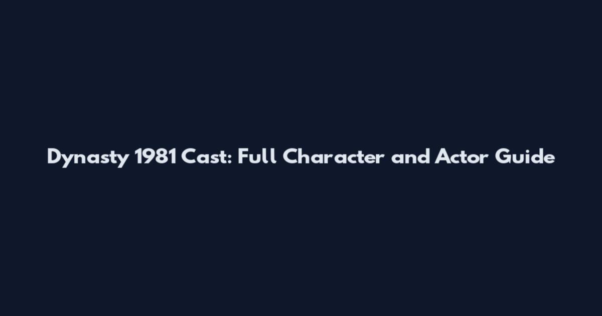 Dynasty 1981 Cast: Full Character and Actor Guide