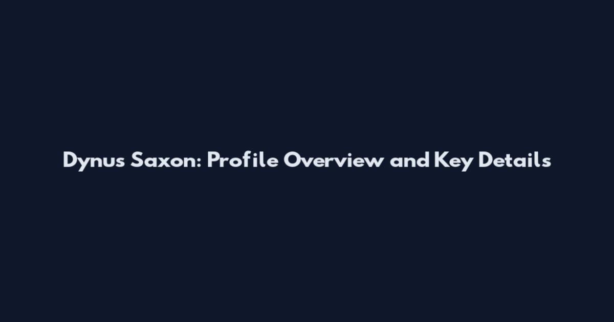 Dynus Saxon: Profile Overview and Key Details