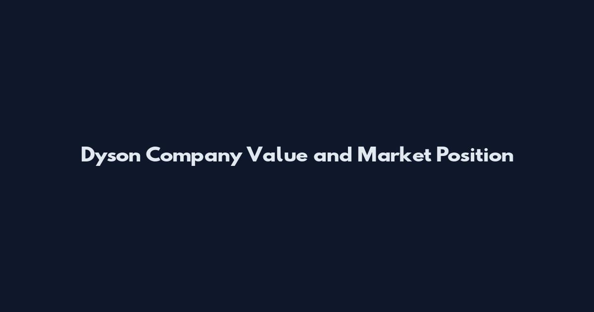 Dyson Company Value and Market Position