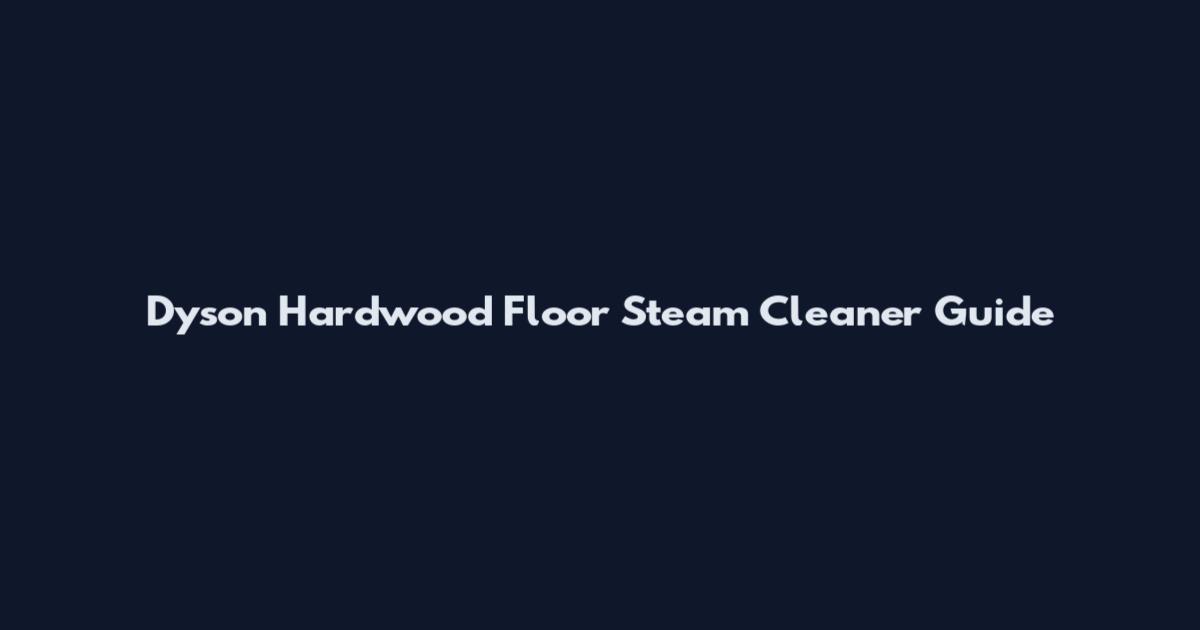 Dyson Hardwood Floor Steam Cleaner Guide