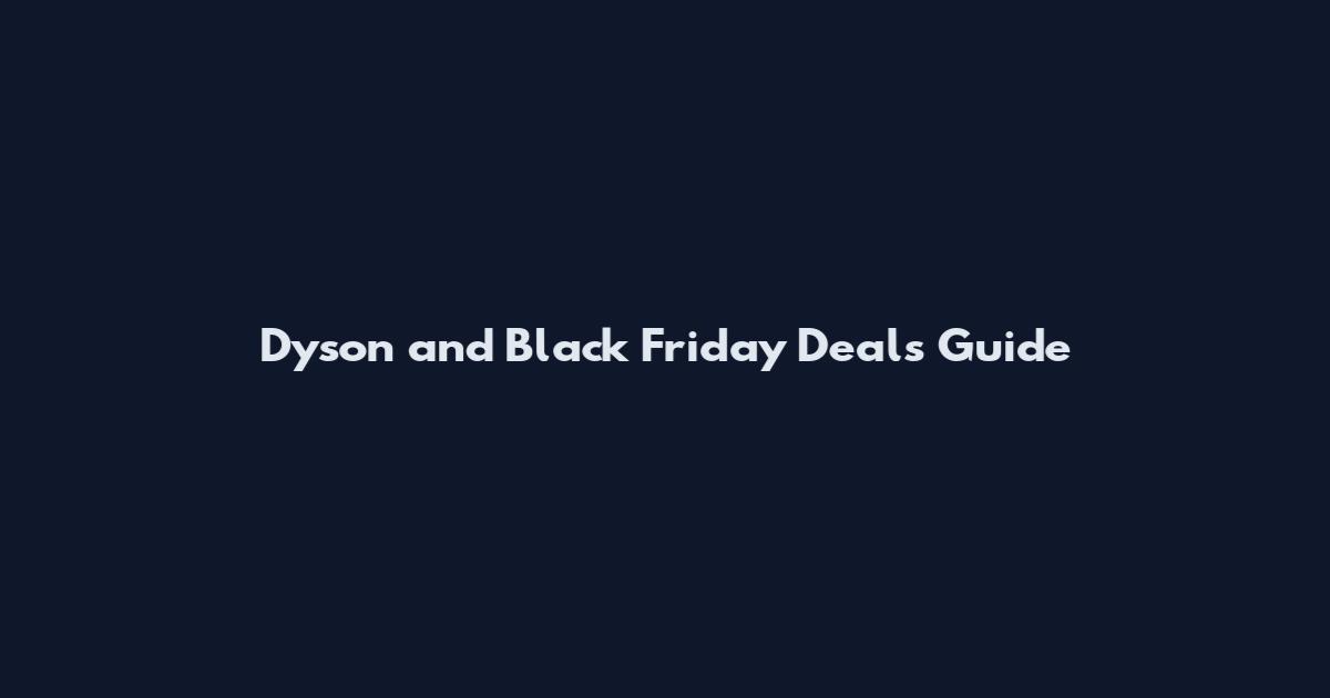 Dyson and Black Friday Deals Guide