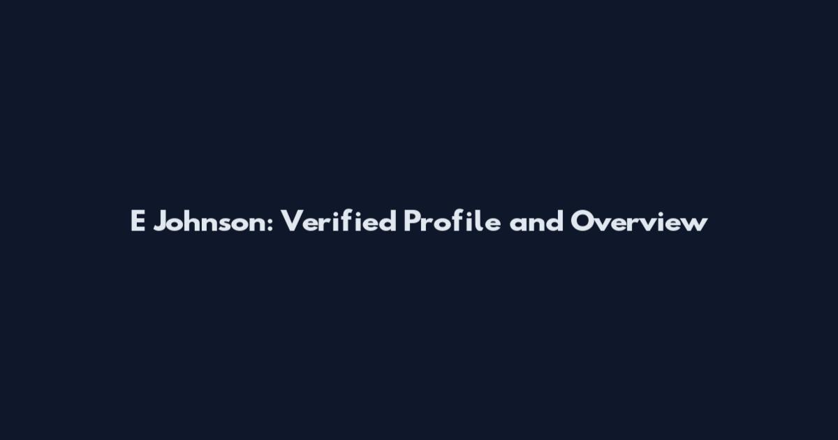 E Johnson: Verified Profile and Overview