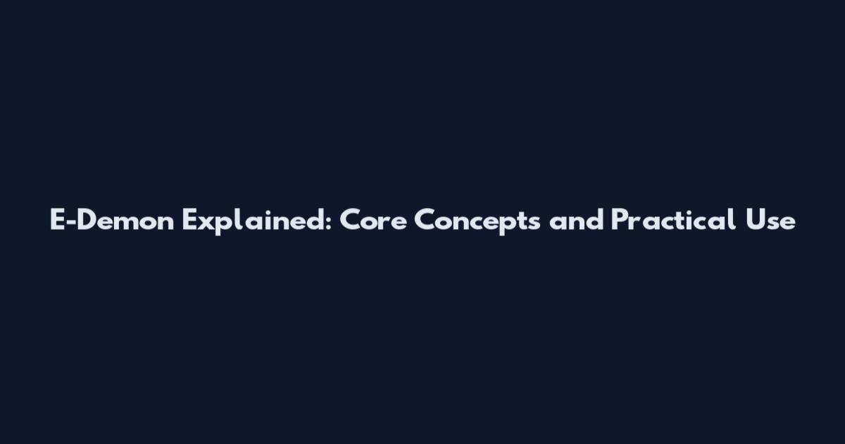 E-Demon Explained: Core Concepts and Practical Use