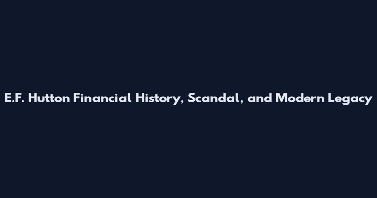 E.F. Hutton Financial History, Scandal, and Modern Legacy