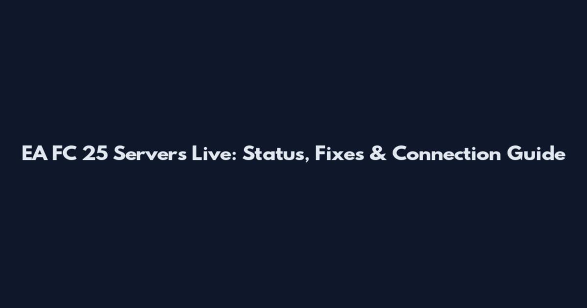 EA FC 25 Servers Live: Status, Fixes & Connection Guide